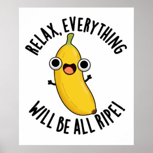 Relax Everything Will Be All Ripe Funny Fruit Pun  Poster
