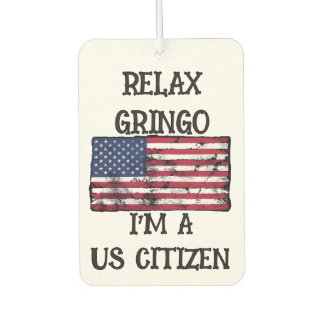 Relax Gringo I'm A US Citizen Car Air Freshener