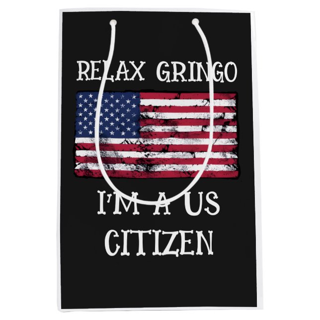 Relax Gringo I'm A US Citizen  Medium Gift Bag (Front)