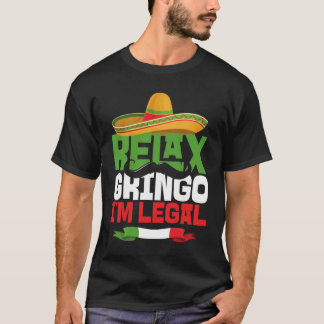 Relax Gringo I'm Legal  Cinco De Mayo Mexican Fies T-Shirt