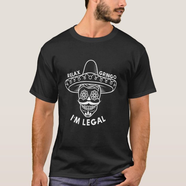 Relax Gringo Im Legal Funny Mexican Immigrant Prid T-Shirt (Front)