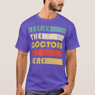 Relax he Doctor For Doctorate  T-Shirt