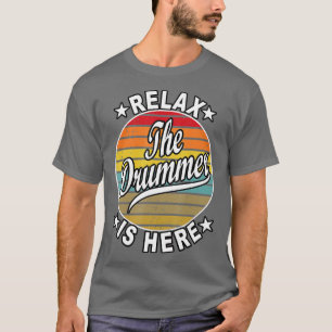 Relax he Drummer Is Here Drummers T-Shirt