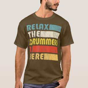 Relax he Drummer Is Here for Drum Musician T-Shirt