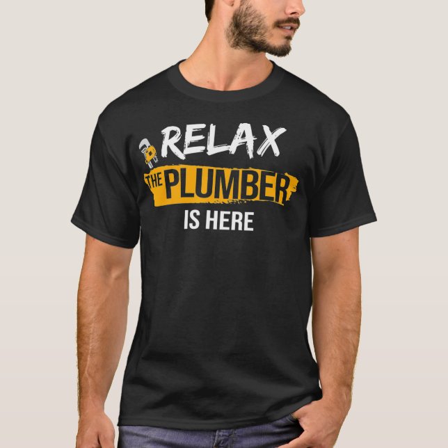 Relax Here is Pipefitting Plumbing Plumber T-Shirt (Front)
