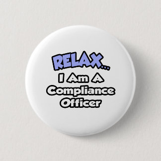 Relax ... I am a Compliance Officer 6 Cm Round Badge