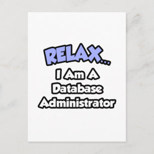 Relax ... I am a Database Administrator Postcard