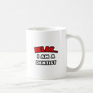 Relax ... I Am A Dentist Coffee Mug