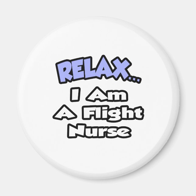 Relax .. I am a Flight Nurse Magnet (Front)