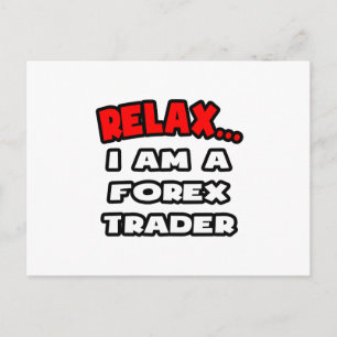 Relax ... I Am A Forex Trader Postcard