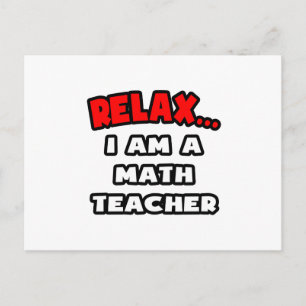 Relax ... I Am A Math Teacher Postcard