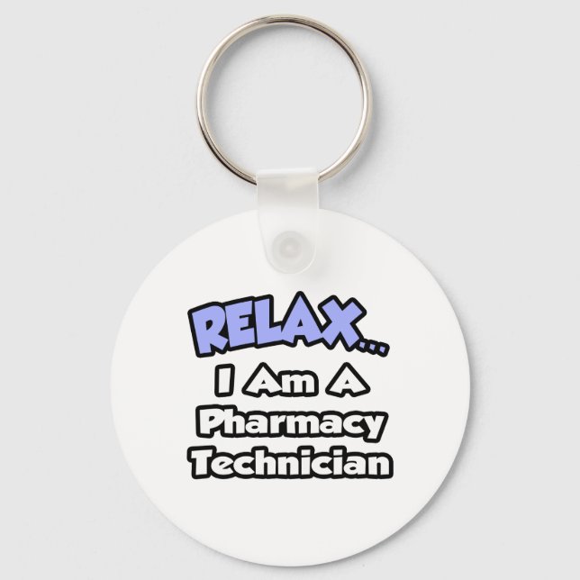 Relax .. I am a Pharmacy Technician Key Ring (Front)