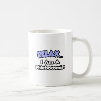 Relax .. I am a Phlebotomist Coffee Mug