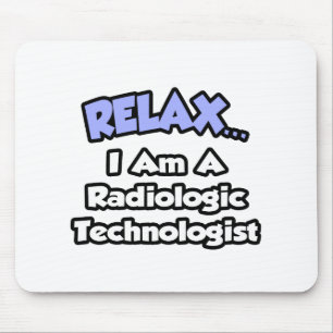 Relax .. I am a Radiologic Technologist Mouse Mat