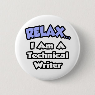 Relax ... I am a Technical Writer 6 Cm Round Badge