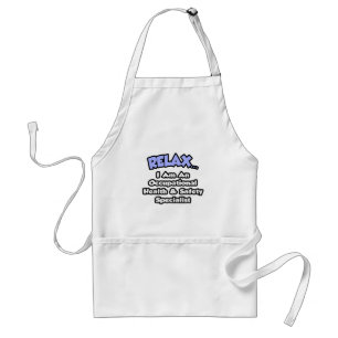 Relax .. I am an Occ Health and Safety Specialist Standard Apron