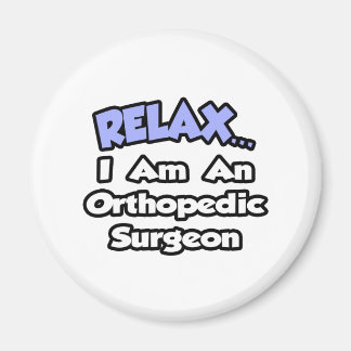 Relax...I Am an Orthopaedic Surgeon Magnet