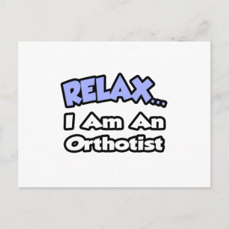 Relax .. I am an Orthotist Postcard