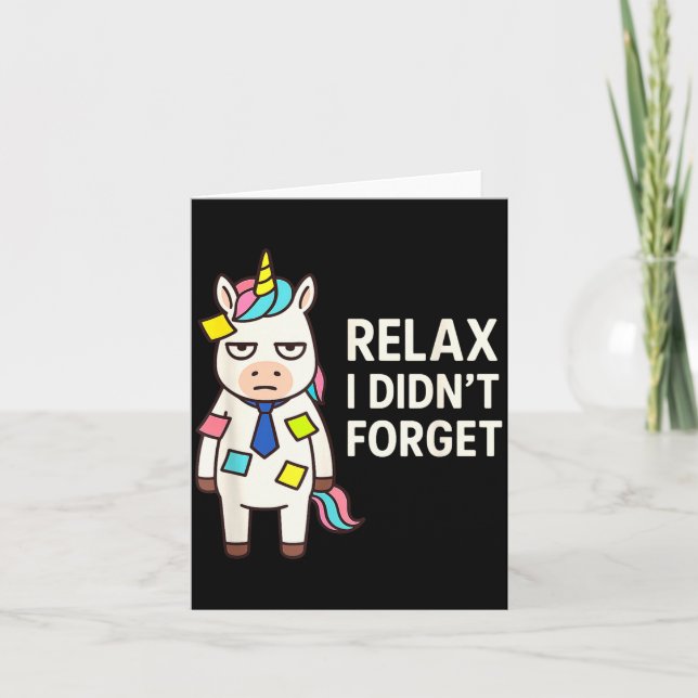 Relax I Didnt Forget Funny Sarcastic Unicorn Stick Card (Front)