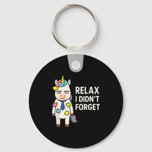 Relax I Didnt Forget Funny Sarcastic Unicorn Stick Key Ring
