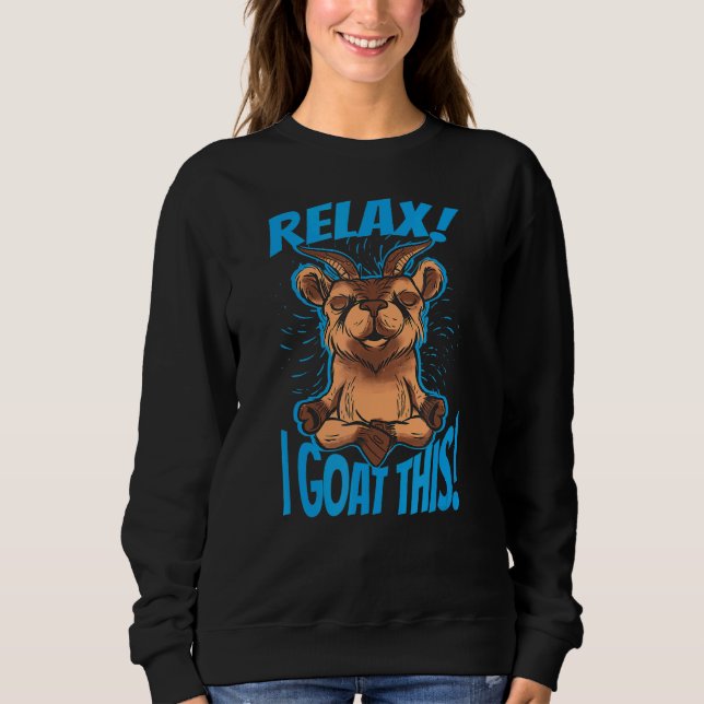 Relax I Goat This 2 Sweatshirt (Front)