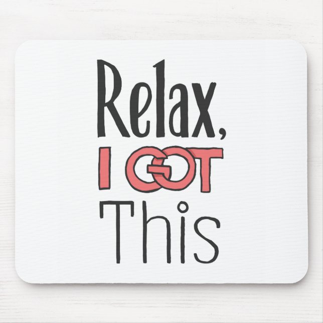 Relax, I got this Mouse Mat (Front)