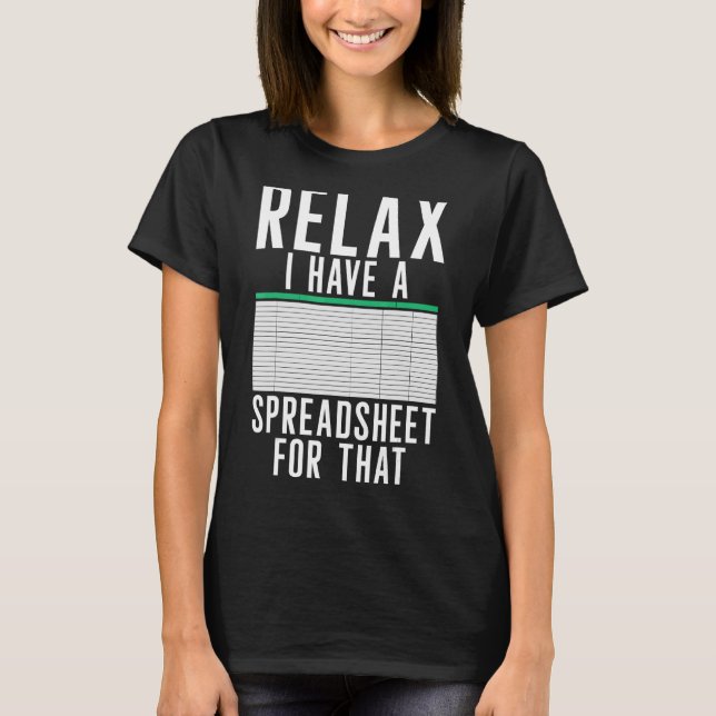 Relax I Have A Spreadsheet  Accountant Accounting  T-Shirt (Front)