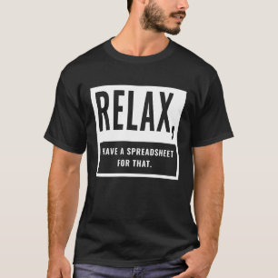 Relax I Have A Spreadsheet For That Accountant CPA T-Shirt