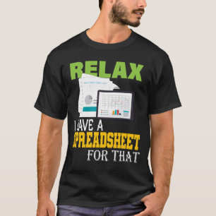 Relax I Have A Spreadsheet For That Actuary T-Shirt