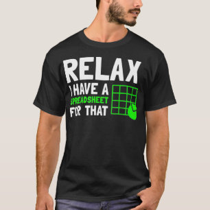 Relax I Have A Spreadsheet For That CPA Accountant T-Shirt