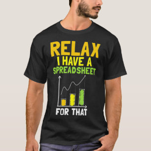 Relax I Have A Spreadsheet For That CPA Accountant T-Shirt