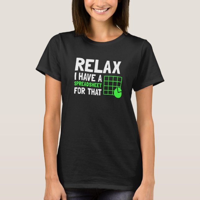 Relax I Have A Spreadsheet For That CPA Accountant T-Shirt (Front)