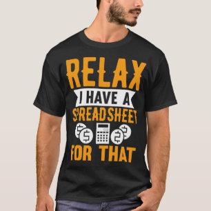 Relax I Have A Spreadsheet For That Funny Accounta T-Shirt