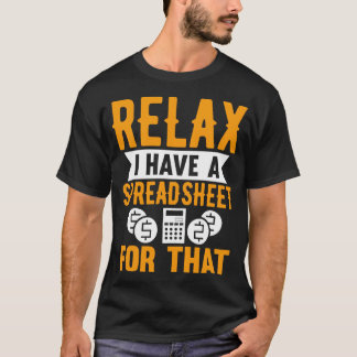 Relax I Have A Spreadsheet For That Funny Accounta T-Shirt
