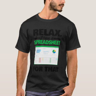 Relax I Have A Spreadsheet for That Funny Accounta T-Shirt