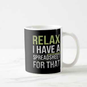 Relax I Have A Spreadsheet For That Humor Accounta Coffee Mug