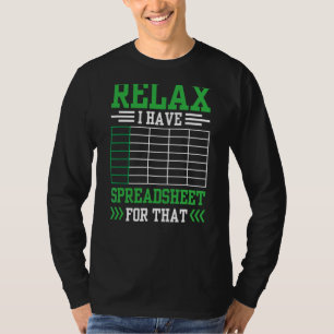Relax I Have A Spreadsheet For That Work Table Acc T-Shirt