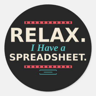 Relax, I Have a Spreadsheet Funny Sticker