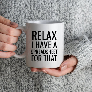 Relax I Have Got A Spreadsheet For That Funny Work Coffee Mug