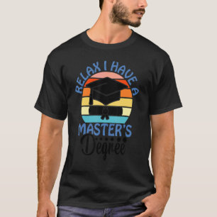 Relax I Have Master Degree Mastered It Mba Graduat T-Shirt