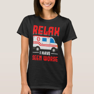Relax I Have Seen Worse Health Worker Emt Ems Para T-Shirt