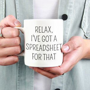 Relax I’ve Got a Spreadsheet for That Funny Office Coffee Mug