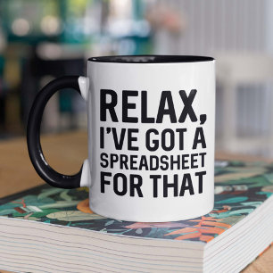 Relax I’ve Got A Spreadsheet For That Mug