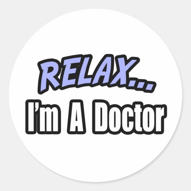 Relax, I'm a Doctor Classic Round Sticker (Front)