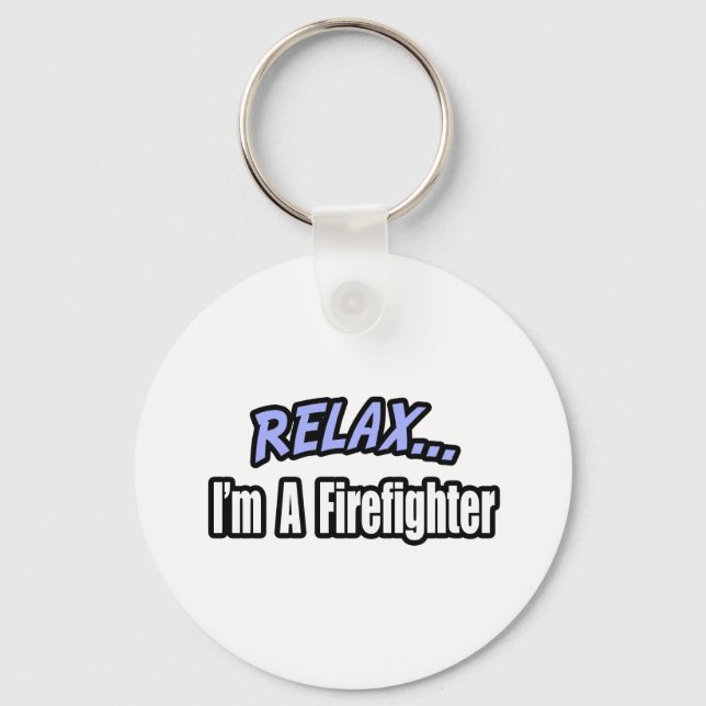 Relax, I'm a Firefighter Key Ring (Front)