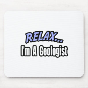 Relax, I'm a Geologist Mouse Mat