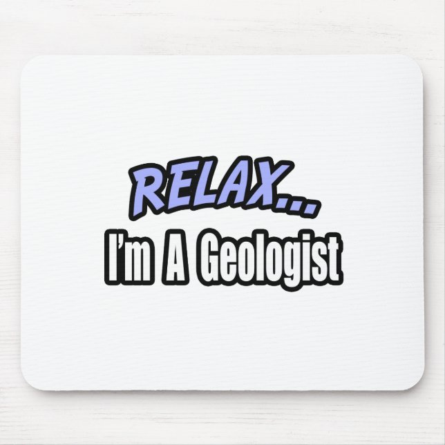 Relax, I'm a Geologist Mouse Mat (Front)