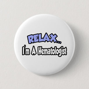 Relax...I'm A Haematologist 6 Cm Round Badge