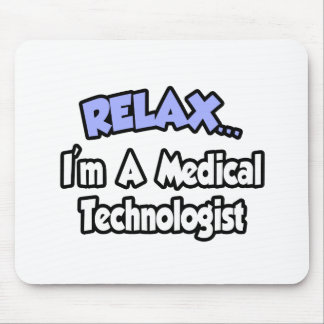 Relax...I'm A Medical Technologist Mouse Mat