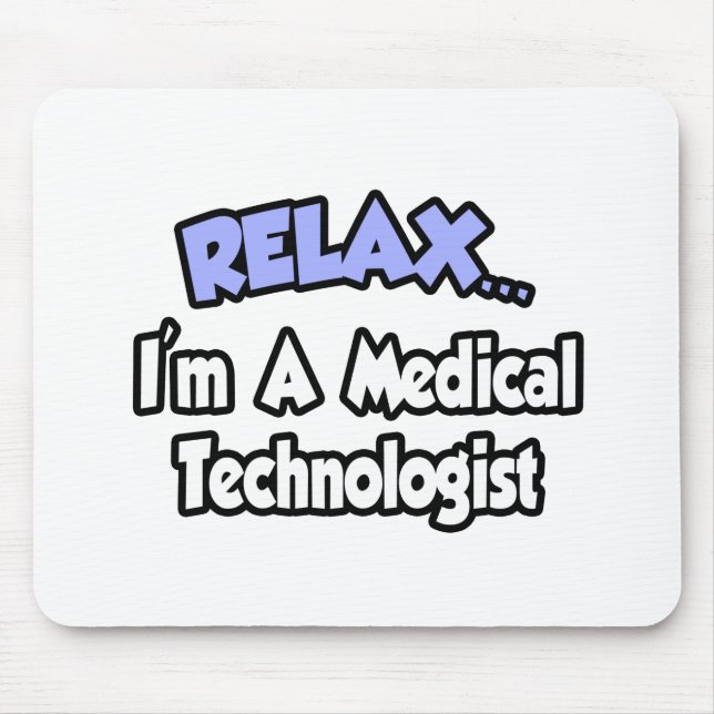 Relax...I'm A Medical Technologist Mouse Mat (Front)